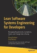 Lean Software Systems Engineering for Developers: Managing Requirements, Complexity, Teams, and Change Like a Champ