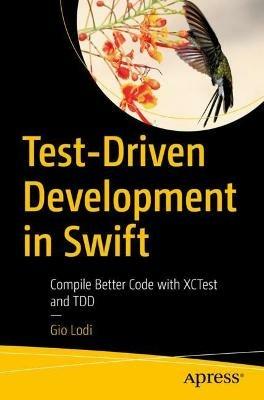Test-Driven Development in Swift: Compile Better Code with XCTest and TDD - Gio Lodi - cover