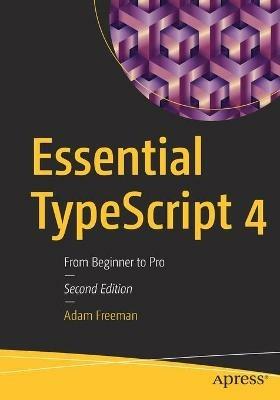 Essential TypeScript 4: From Beginner to Pro - Adam Freeman - cover