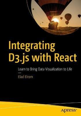 Integrating D3.js with React: Learn to Bring Data Visualization to Life - Elad Elrom - cover