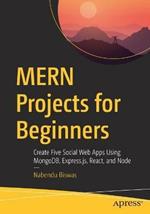 MERN Projects for Beginners: Create Five Social Web Apps Using MongoDB, Express.js, React, and Node