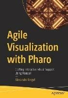 Agile Visualization with Pharo: Crafting Interactive Visual Support Using Roassal - Alexandre Bergel - cover