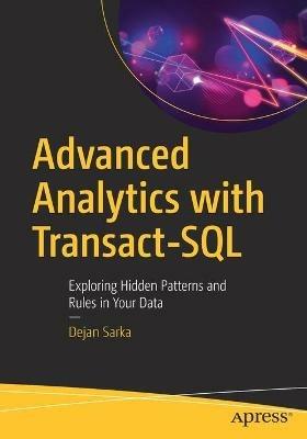 Advanced Analytics with Transact-SQL: Exploring Hidden Patterns and Rules in Your Data - Dejan Sarka - cover