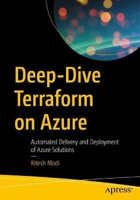 Deep-Dive Terraform on Azure: Automated Delivery and Deployment of Azure Solutions - Ritesh Modi - cover