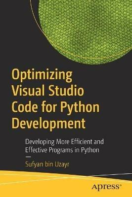 Optimizing Visual Studio Code for Python Development: Developing More Efficient and Effective Programs in Python - Sufyan bin Uzayr - cover