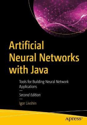 Artificial Neural Networks with Java: Tools for Building Neural Network Applications - Igor Livshin - cover