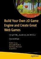 Build Your Own 2D Game Engine and Create Great Web Games: Using HTML5, JavaScript, and WebGL2 - Kelvin Sung,Jebediah Pavleas,Matthew Munson - cover