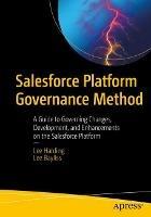 Salesforce Platform Governance Method: A Guide to Governing Changes, Development, and Enhancements on the Salesforce Platform - Lee Harding,Lee Bayliss - cover