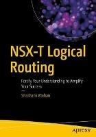 NSX-T Logical Routing: Fortify Your Understanding to Amplify Your Success - Shashank Mohan - cover