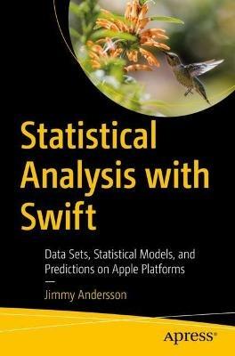 Statistical Analysis with Swift: Data Sets, Statistical Models, and Predictions on Apple Platforms - Jimmy Andersson - cover