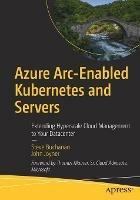 Azure Arc-Enabled Kubernetes and Servers: Extending Hyperscale Cloud Management to Your Datacenter - Steve Buchanan,John Joyner - cover