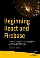 Beginning React and Firebase: Create Four Beginner-Friendly Projects Using React and Firebase