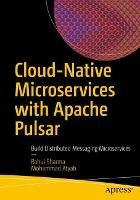 Cloud-Native Microservices with Apache Pulsar: Build Distributed Messaging Microservices - Rahul Sharma,Mohammad Atyab - cover