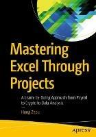 Mastering Excel Through Projects: A Learn-by-Doing Approach from Payroll to Crypto to Data Analysis - Hong Zhou - cover