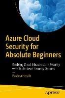 Azure Cloud Security for Absolute Beginners: Enabling Cloud Infrastructure Security with Multi-Level Security Options - Pushpa Herath - cover