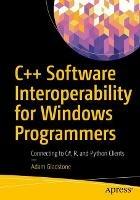 C++ Software Interoperability for Windows Programmers: Connecting to C#, R, and Python Clients - Adam Gladstone - cover