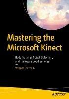 Mastering the Microsoft Kinect: Body Tracking, Object Detection, and the Azure Cloud Services - Vangos Pterneas - cover