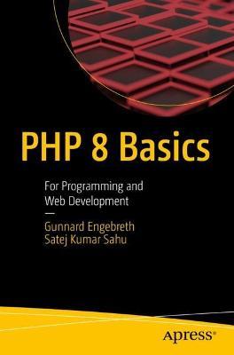 PHP 8 Basics: For Programming and Web Development - Gunnard Engebreth,Satej Kumar Sahu - cover