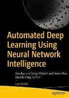 Automated Deep Learning Using Neural Network Intelligence: Develop and Design PyTorch and TensorFlow Models Using Python - Ivan Gridin - cover