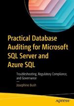 Practical Database Auditing for Microsoft SQL Server and Azure SQL: Troubleshooting, Regulatory Compliance, and Governance