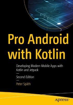 Pro Android with Kotlin: Developing Modern Mobile Apps with Kotlin and Jetpack - Peter Spath - cover
