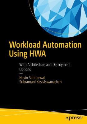 Workload Automation Using HWA: With Architecture and Deployment Options - Navin Sabharwal,Subramani Kasiviswanathan - cover