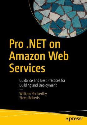 Pro .NET on Amazon Web Services: Guidance and Best Practices for Building and Deployment - William Penberthy,Steve Roberts - cover
