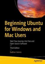 Beginning Ubuntu for Windows and Mac Users: Start your Journey into Free and Open Source Software