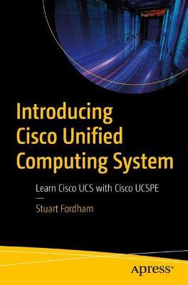 Introducing Cisco Unified Computing System: Learn Cisco UCS with Cisco UCSPE - Stuart Fordham - cover