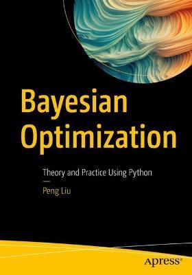 Bayesian Optimization: Theory and Practice Using Python - Peng Liu - cover