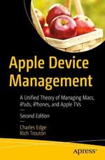 Apple Device Management: A Unified Theory of Managing Macs, iPads, iPhones, and Apple TVs