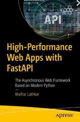High-Performance Web Apps with FastAPI: The Asynchronous Web Framework Based on Modern Python - Malhar Lathkar - cover