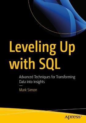 Leveling Up with SQL: Advanced Techniques for Transforming Data into Insights - Mark Simon - cover