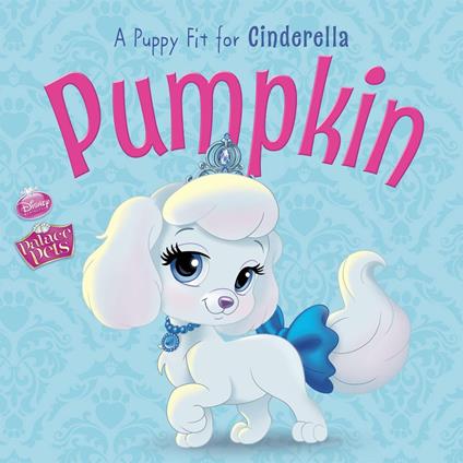 Palace Pets: Pumpkin: A Puppy Fit for Cinderella - Disney Book Group - ebook