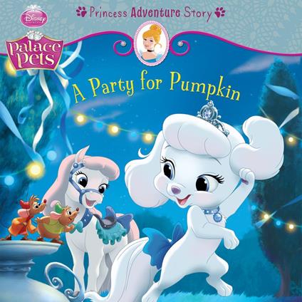 Palace Pets: A Party for Pumpkin: A Princess Adventure Story - Disney Book Group - ebook