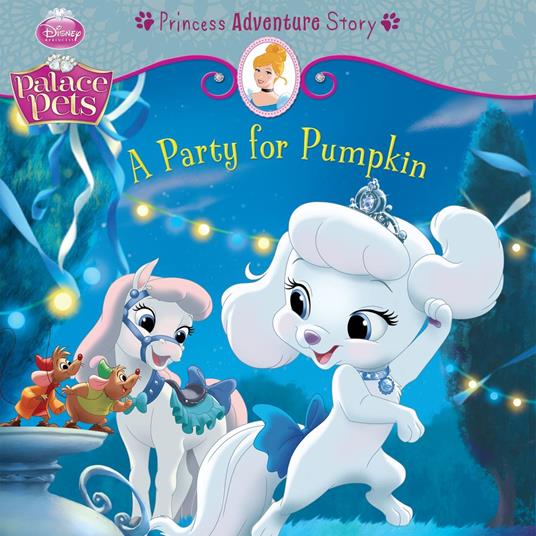 Palace Pets: A Party for Pumpkin: A Princess Adventure Story - Disney Book Group - ebook