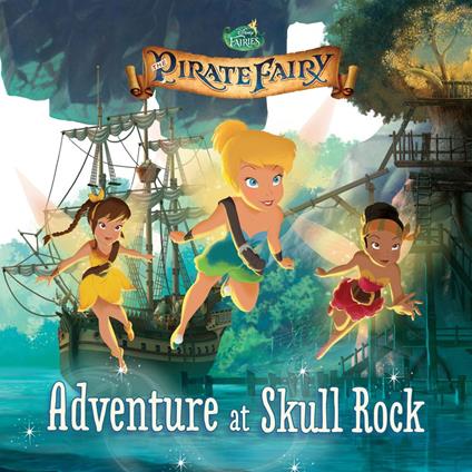 Tinker Bell and the Pirate Fairy: Adventure at Skull Rock - Disney Book Group - ebook
