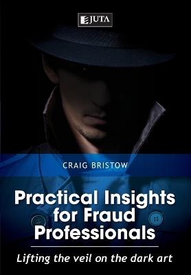 Practical insights for fraud professionals: Lifting the veil on the dark art - Craig Bristow - cover