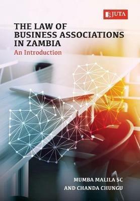 The Law of Business Associations in Zambia: An Introduction - Mumba Malila S.C,Chanda Chungu - cover
