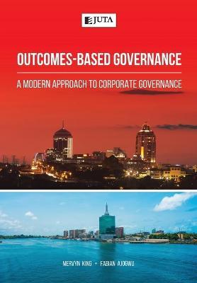 Outcomes-Based Governance: A modern approach to corporate governance - Mervyn King,Fabian Ajogwu - cover