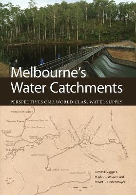 Melbourne's Water Catchments: Perspectives on a World-Class Water Supply - James Viggers,Haylee Weaver,David Lindenmayer - cover