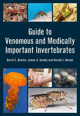 Guide to Venomous and Medically Important Invertebrates - David E. Bowles,James Swaby,Harold Harlan - cover