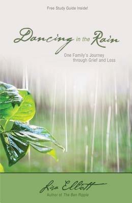 Dancing in the Rain: One Family's Journey through Grief and Loss - Lisa Elliott - cover