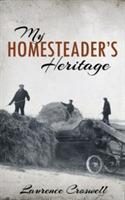 My Homesteader's Heritage - Laurence Croswell - cover