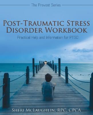 Post-Traumatic Stress Disorder Workbook: Practical Help and Information for PTSD - Rpc Cpca McLaughlin - cover