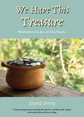 We Have This Treasure: Meditations for Jars-of-Clay People - David Perry - cover