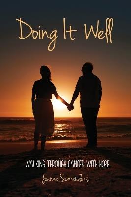 Doing It Well: Walking through Cancer with Hope - Joanne Schreuders - cover