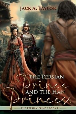 The Persian Prince and the Han Princess - Jack A Taylor - cover