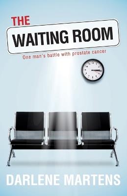 The Waiting Room: One Man's Battle with Prostate Cancer - Darlene Martens - cover