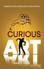 A Curious Art: Freedom from Manipulation and Control